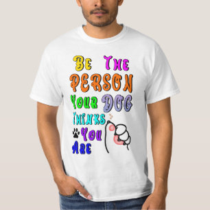 Camiseta Sé La Persona Que Tu Perro Piensa Que Eres Agradab