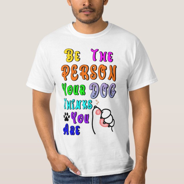 Camiseta Sé La Persona Que Tu Perro Piensa Que Eres Agradab (Anverso)