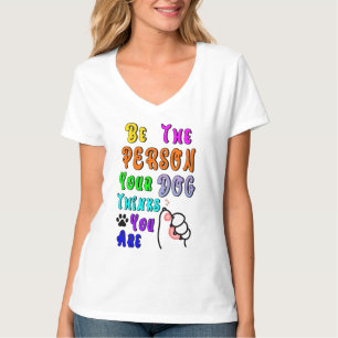 Camiseta Sé La Persona Que Tu Perro Piensa Que Eres Agradab