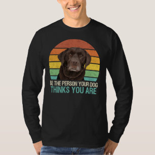 Camiseta Sé La Persona Que Tu Perro Piensa Que Eres Chocola