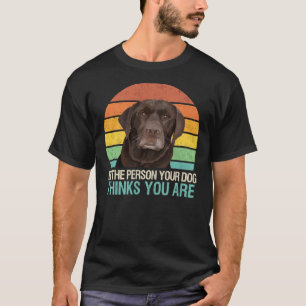 Camiseta Sé La Persona Que Tu Perro Piensa Que Eres Chocola