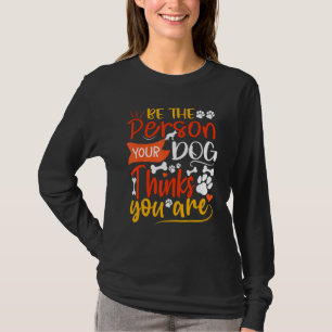 Camiseta Sé La Persona Que Tu Perro Piensa Que Eres Cita De