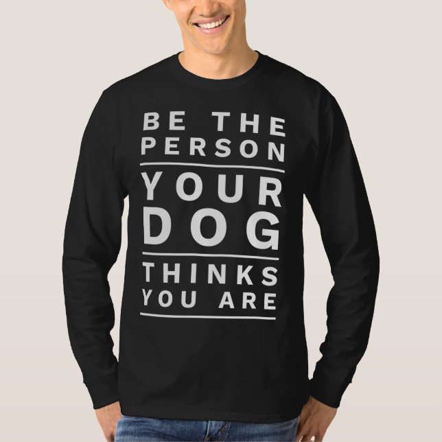 Camiseta Sé la persona que tu perro piensa que eres, Perro  (Anverso)