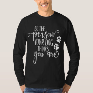 Camiseta Sé la persona que tu perro piensa que eres una gar