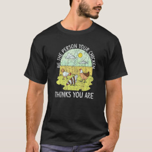 Camiseta Sé la persona que tu pollo cree que eres Avicultur