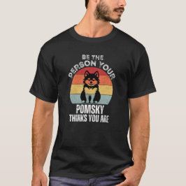Camiseta Sé la persona que tu Pomsky piensa que eres