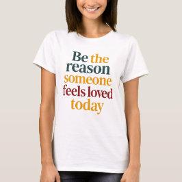 Camiseta Sé la Razón por la que Alguien Siente Amor Hoy Muj