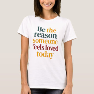 Camiseta Sé la Razón por la que Alguien Siente Amor Hoy Muj