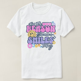 Camiseta Sé la razón por la que alguien sonríe hoy