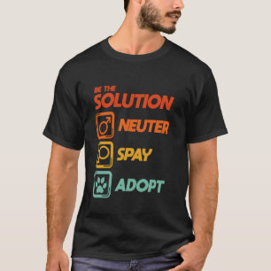 Camiseta Sé La Solución Esteriliza Castra Adopta Amantes De