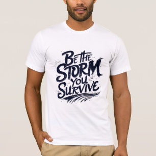 Camiseta Sé la tormenta que sobrevives