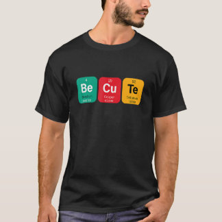 Camiseta Sé lindo dulce con divertida tabla periódica de el