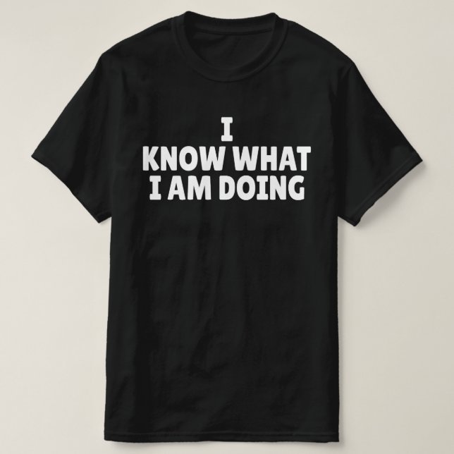 Camiseta Sé lo que estoy haciendo (Diseño del anverso)