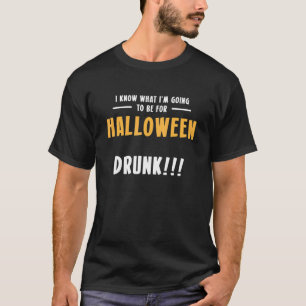 Camiseta Sé Lo Que Voy A Ser Para Halloween DRUNK
