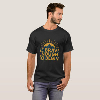Camiseta Sé lo suficientemente valiente para empezar - Mont
