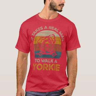 Camiseta Se Necesita Un Hombre Real Para Caminar Un Yorkie