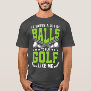 Camiseta Se necesita un montón de bolas para jugar al golf 