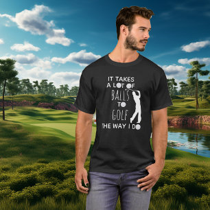 Camiseta Se necesita un montón de bolas para jugar golf, yo