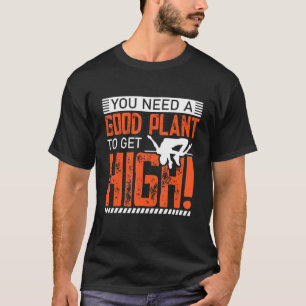 Camiseta Se Necesita Una Buena Planta Para Obtener Un Po De