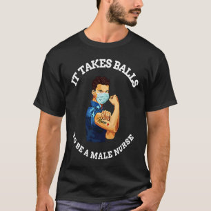 Camiseta Se necesitan bolas para ser una enfermera masculin