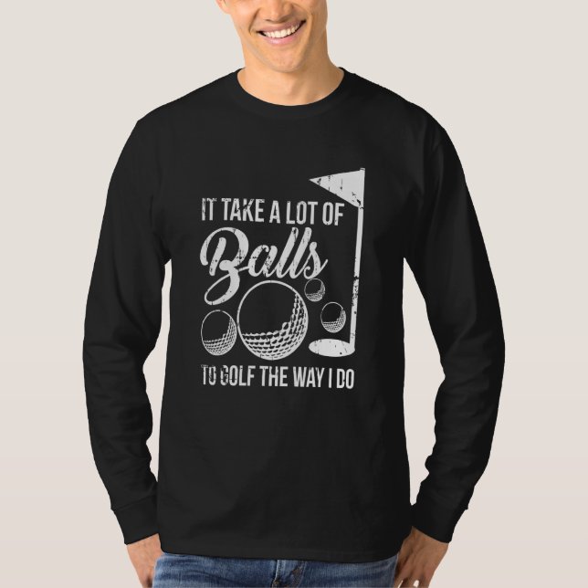 Camiseta Se Necesitan Muchas Bolas Para Golf Como Lo Hago (Anverso)