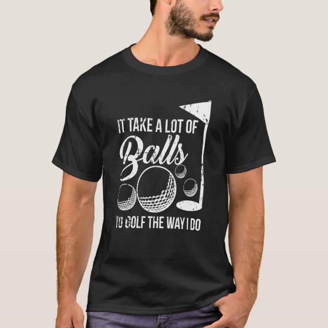 Camiseta Se Necesitan Muchas Bolas Para Golf Como Lo Hago (Anverso)