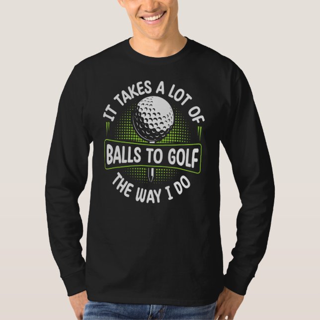 Camiseta Se Necesitan Muchas Bolas Para Golf Como Yo Hago G (Anverso)