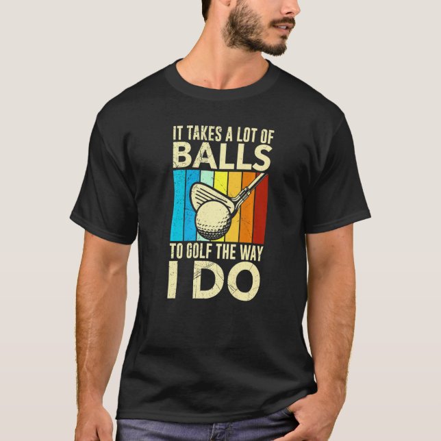Camiseta Se Necesitan Muchas Bolas Para Golf De La Manera E (Anverso)