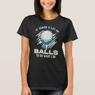 Camiseta Se Necesitan Muchas Bolas Para Hacer Lo Que Hago C