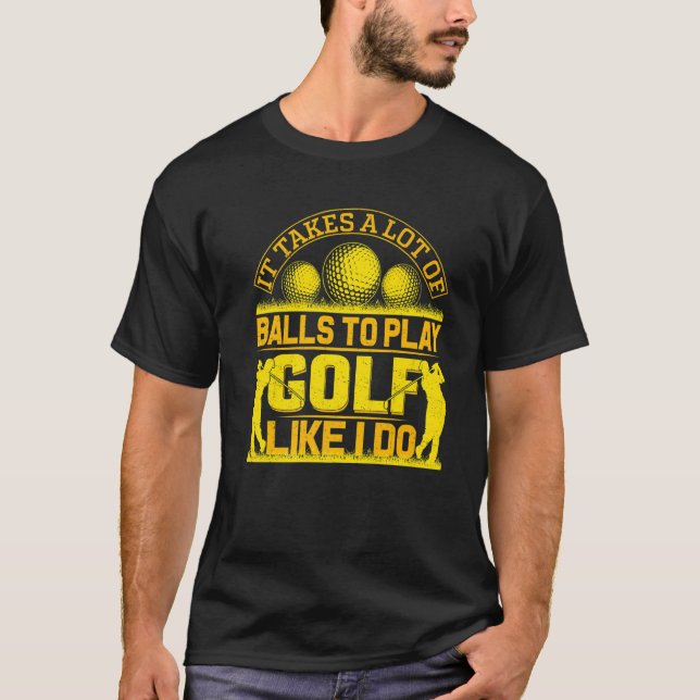 Camiseta Se Necesitan Muchas Bolas Para Jugar Como Yo Golf  (Anverso)