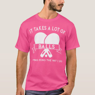 Camiseta Se Necesitan Muchas Bolas Para Ping Pong Way I Do