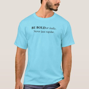 Camiseta Sé negrita o cursiva, nunca solo regular gráfico p