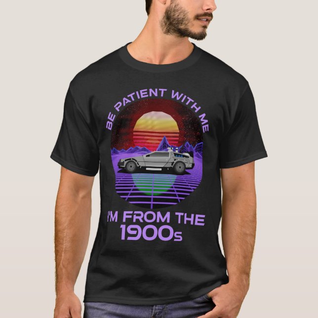 Camiseta Sé paciente conmigo, soy de los años 1900 (Anverso)