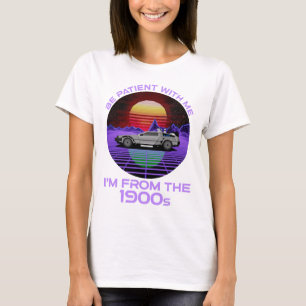 Camiseta Sé paciente conmigo, soy de los años 1900