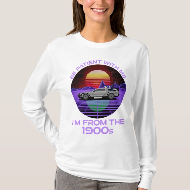 Camiseta Sé paciente conmigo, soy de los años 1900 (Anverso)