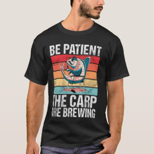 Camiseta Sé paciente, las carpas están cociendo Pesca de ca