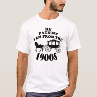 Camiseta Sé paciente, soy de los años 1900