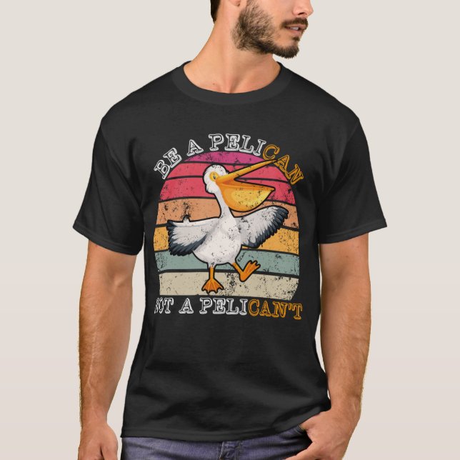 Camiseta Sé pelícano no pelícano, no pelícano (Anverso)