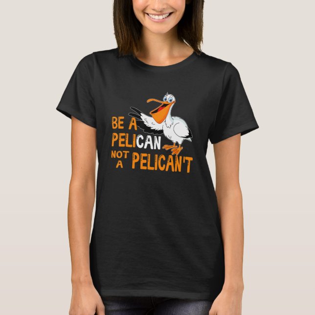 Camiseta Sé pelícano no pelícano, no pelícanos (Anverso)