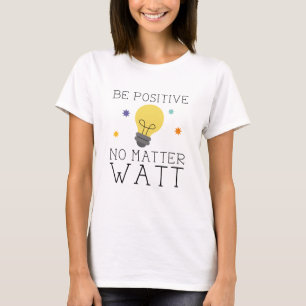 Camiseta Sé Positivo Sin Importar Vatio