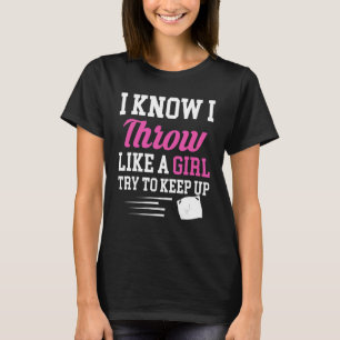 Camiseta Sé Que Arrojo Como Un Chica Intento Mantener A La