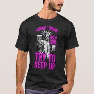 Camiseta Sé Que Arrojo Como Un Chica Intento Mantener La Go
