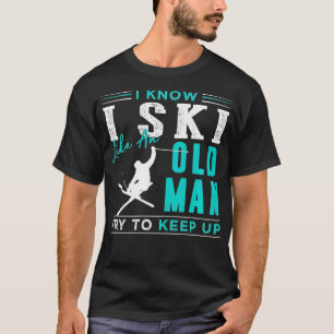 CAMISETA SÉ QUE ESQUÍ COMO UN ANCIANO TRATA DE MANTENERME L