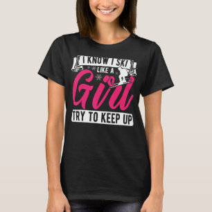 Camiseta Sé Que Esquio Como Chica Intenta Seguir Esquiando
