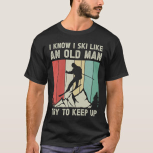 Camiseta Sé que esquio como un anciano trata de seguir con 
