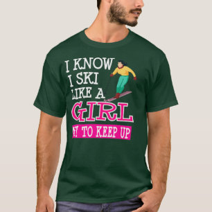 Camiseta Sé Que Esquio Como Un Chica Intenta Seguir Con La
