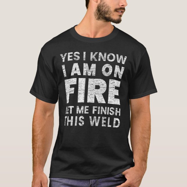 Camiseta Sé que estoy en la soldadura de incendios (Anverso)