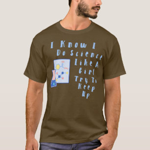 Camiseta Sé Que Hago Ciencia Como Un Chica, Intento Seguir