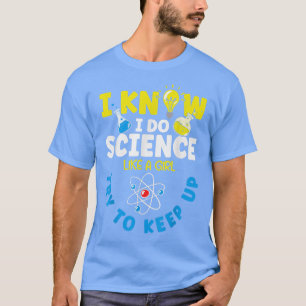 Camiseta Sé Que Hago Ciencia Como Un Chica Intento Seguir H