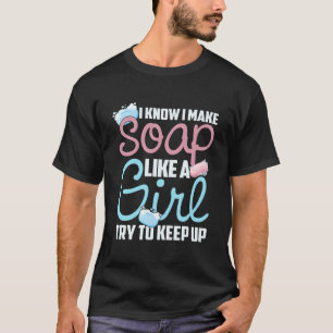 Camiseta Sé que hago jabón como un intento de mantener el r